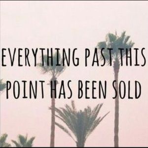 EVERYTHING PAST HERE IS SOLD 😬